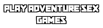 playadventuresexgames.com - Play Adventure Sex Games